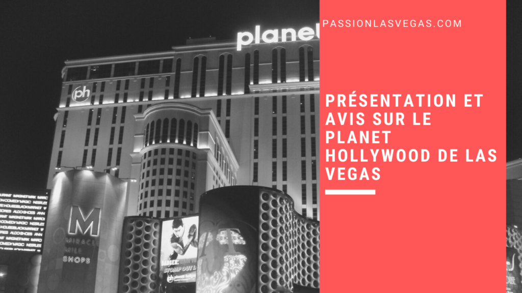 Présentation et avis sur le Planet Hollywood de Las Vegas