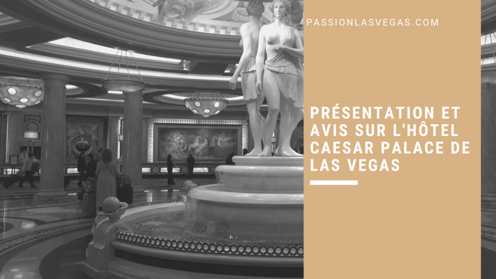 Présentation et avis sur l'hôtel Caesar Palace de Las Vegas