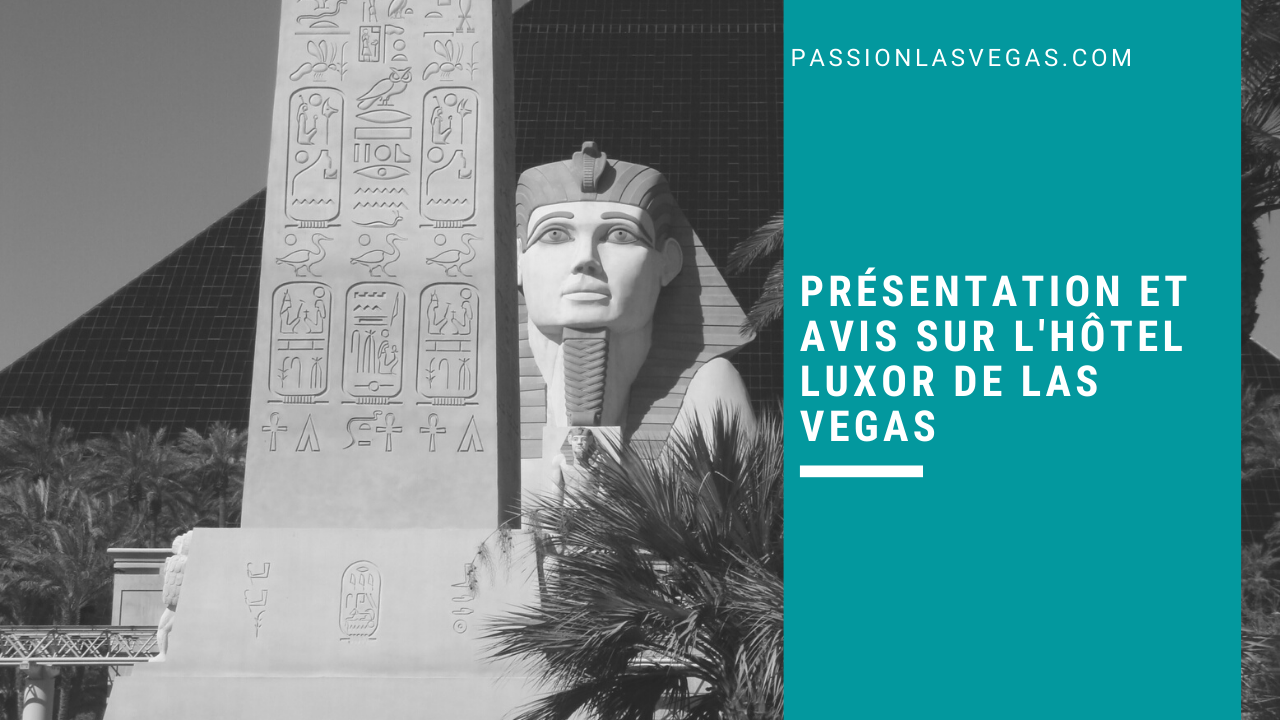 Présentation et avis sur l'hôtel Luxor de Las Vegas