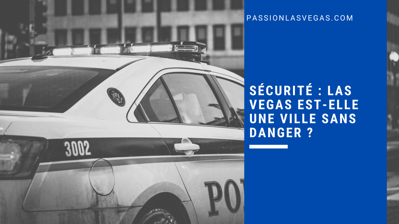 Sécurité Las Vegas est-elle une ville sans danger