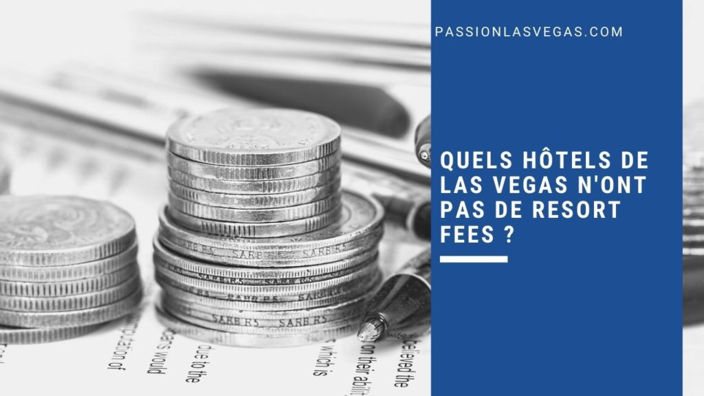 Quels hôtels de Las Vegas n'ont pas de resort fees